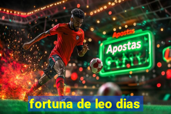 fortuna de leo dias